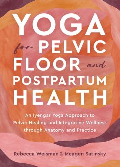 Yoga for Pelvic Floor and Postpartum Health - Weisman, Rebecca; Satinsky, Meagen