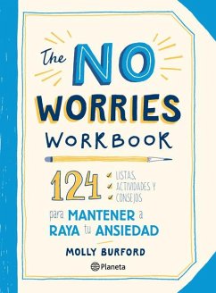 The No Worries Workbook: 124 Listas, Actividades Y Consejos Para Mantener a Raya Tu Ansiedad - Burford, Molly