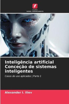 Inteligência artificial Conceção de sistemas inteligentes - Iliev, Alexander I.