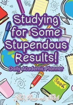 Studying For Some Stupendous Results! Daily Academic Planner - Flash Planners and Notebooks