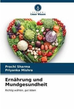 Ernährung und Mundgesundheit - Sharma, Prachi;Mishra, Priyanka