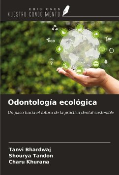 Odontología ecológica - Bhardwaj, Tanvi; Tandon, Shourya; Khurana, Charu