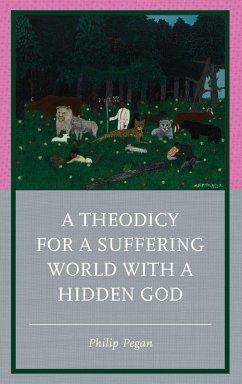 A Theodicy for a Suffering World with a Hidden God - Pegan, Philip