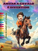 Andar a cavalo é divertido - Livro de colorir para crianças - Aventuras fascinantes de cavalos e unicórnios