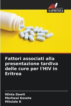 Fattori associati alla presentazione tardiva delle cure per l'HIV in Eritrea - Dawit, Winta;Kesete, Merhawi;K, Mitslale
