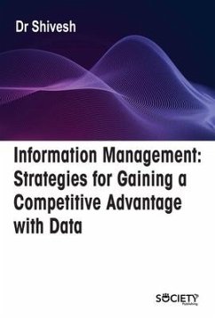 Information Management: Strategies for Gaining a Competitive Advantage with Data - Shivesh, Shivesh