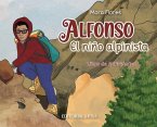 Alfonso, el Niño Alpinista: Las aventuras de un alpinista que escaló desde sus 12 años. Un libro interactivo para niños que habla del esfuerzo, la
