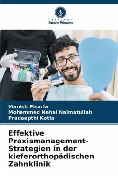 Effektive Praxismanagement-Strategien in der kieferorthopädischen Zahnklinik - Pisarla, Manish;Naimatullah, Mohammed Nehal;Kotla, Pradeepthi