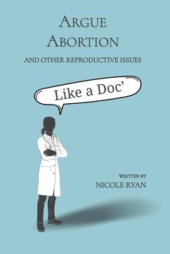 Argue Abortion and Other Reproductive Issues Like a Doc - Ryan, Nicole