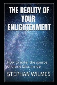 The Reality of Enlightenment: How to enter the source of divine bliss inside - Wilmes, Stephan