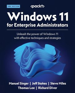 Windows 11 for Enterprise Administrators - Second Edition - Singer, Manuel; Stokes, Jeff; Miles, Steve