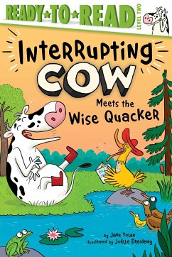 Interrupting Cow Meets the Wise Quacker - Yolen, Jane