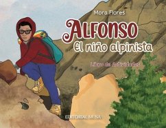 Alfonso, el Niño Alpinista: Las aventuras de un alpinista que escaló desde sus 12 años. Un libro interactivo para niños que habla del esfuerzo, la - Flores, Mora