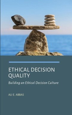 Ethical Decision Quality: Building an Ethical Decision Culture - Abbas, Ali E.