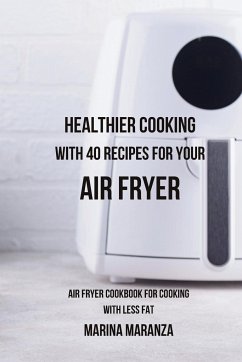 Healthier Cooking with 40 Recipes for Your Air Fryer - Maranza, Marina