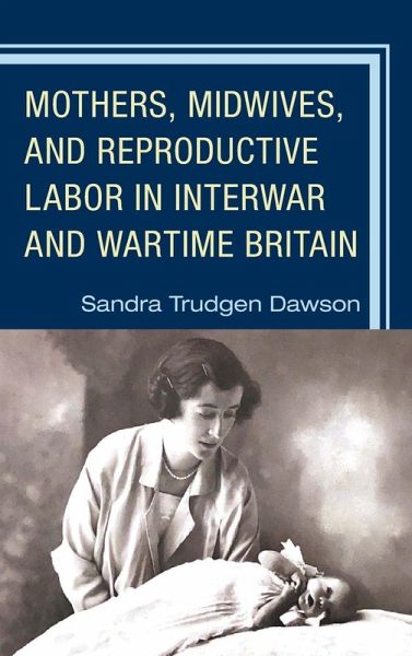 Mothers, Midwives, and Reproductive Labor in Interwar and Wartime Britain