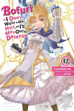 Bofuri: I Don't Want to Get Hurt, So I'll Max Out My Defense., Vol. 12 (Light Novel) - Yuumikan