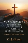 "New Creations" Affirmations of who we are "In Christ, " the Second Adam.