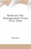 Motivate The Management Team Over Time (eBook, ePUB)