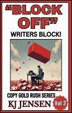 &quote;Block Off&quote; Writers Block! How to Kill Writers Block Forever! (Copy Gold Rush Series, #2) (eBook, ePUB)