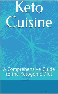Cover Keto Cuisine: A Comprehensive Guide to the Ketogenic Diet (eBook, ePUB)