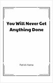 You Will Never Get Anything Done (eBook, ePUB) You Will Never Get Anything Done (eBook, ePUB)
