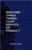 Describe Three Things Your Service Or Product (eBook, ePUB) Describe Three Things Your Service Or Product (eBook, ePUB)