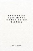 Management Also Means Communicating Clearly (eBook, ePUB) Management Also Means Communicating Clearly (eBook, ePUB)