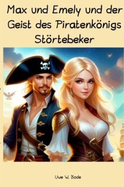 Max und Emely und der Geist des Piratenkönigs Störtebeker - Bode, Uwe W.