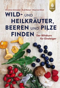 Wild- und Heilkräuter, Beeren und Pilze finden - Schneider, Christine;Beiser, Rudi;Gliem, Maurice