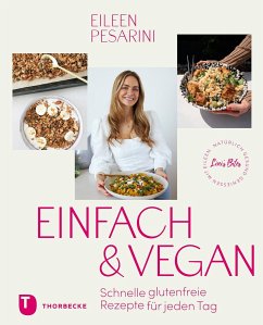Einfach & vegan - natürlich gesund genießen mit Eileen - Pesarini, Eileen