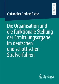 Die Organisation und die funktionale Stellung der Ermittlungsorgane im deutschen und schottischen Strafverfahren - Tiede, Christopher Gerhard