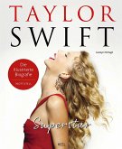 Taylor Swift Superstar - illustr. Biografie und Fanbuch/inoffiziell