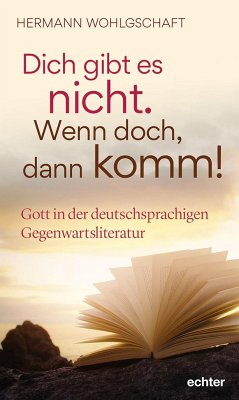 Dich gibt es nicht. Wenn doch, dann komm! - Wohlgschaft, Hermann