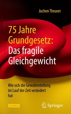 75 Jahre Grundgesetz: Das fragile Gleichgewicht - Theurer, Jochen