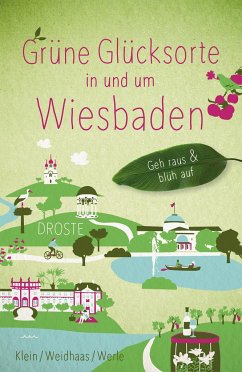 Grüne Glücksorte in und um Wiesbaden - Klein, Bärbel;Werle, Tanja;Weidhaas, Martin