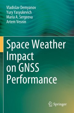 Space Weather Impact on GNSS Performance - Demyanov, Vladislav;Yasyukevich, Yury;Sergeeva, Maria A.