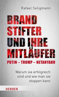 Brandstifter und ihre Mitläufer – Putin – Trump – Netanyahu (eBook, ePUB) - Seligmann, Rafael