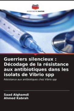 Guerriers silencieux : Décodage de la résistance aux antibiotiques dans les isolats de Vibrio spp - Alghamdi, Saad;Kabrah, Ahmed