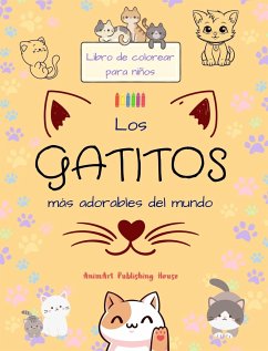 Los gatitos más adorables del mundo - Libro de colorear para niños - Escenas creativas y divertidas de risueños gatos - House, Animart Publishing