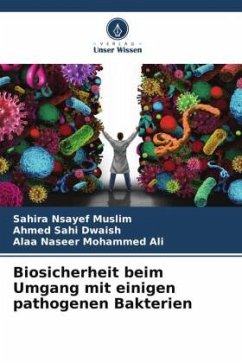 Biosicherheit beim Umgang mit einigen pathogenen Bakterien - Nsayef Muslim, Sahira;Sahi Dwaish, Ahmed;Mohammed Ali, Alaa Naseer