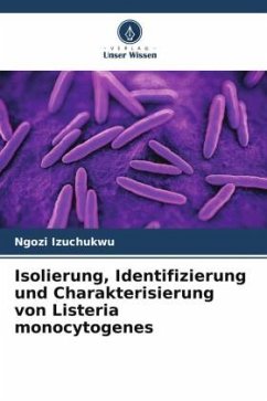 Isolierung, Identifizierung und Charakterisierung von Listeria monocytogenes - Izuchukwu, Ngozi