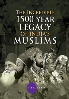 The Incredible 1500 year Legacy of India's Muslims - Bharti, Jyotsna