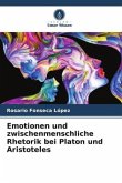 Emotionen und zwischenmenschliche Rhetorik bei Platon und Aristoteles