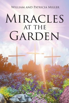 Miracles at the Garden - Miller, William And Patricia