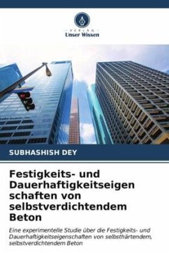 Festigkeits- und Dauerhaftigkeitseigen schaften von selbstverdichtendem Beton - Dey, Subhashish