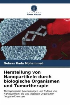 Herstellung von Nanopartikeln durch biologische Organismen und Tumortherapie - Rada Mohammed, Nebras