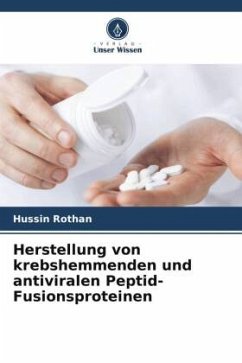 Herstellung von krebshemmenden und antiviralen Peptid-Fusionsproteinen - Rothan, Hussin