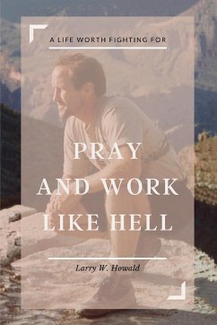 Pray and Work Like Hell - Howald, Larry