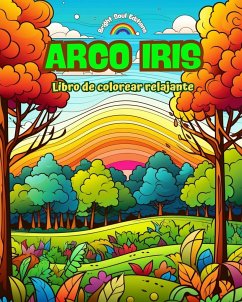 Arco Iris   Libro de colorear relajante   Diseños increíbles de arco iris y paisajes para los amantes de la naturaleza - Editions, Bright Soul